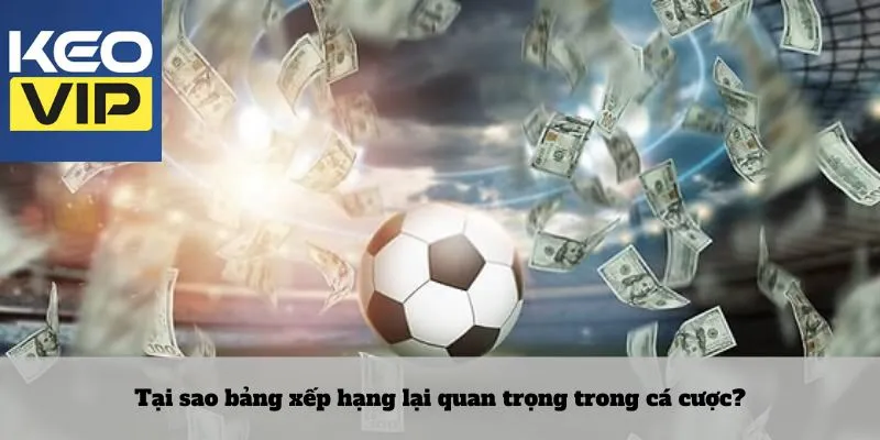 Tại sao bảng xếp hạng lại quan trọng trong cá cược?