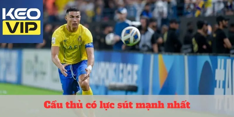 cầu thủ có lực sút mạnh nhất