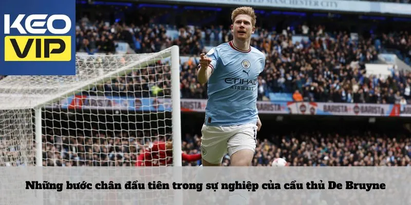Những bước chân đầu tiên trong sự nghiệp của cầu thủ De Bruyne