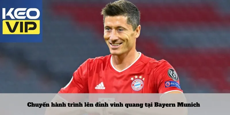 Chuyến hành trình lên đỉnh vinh quang tại Bayern Munich