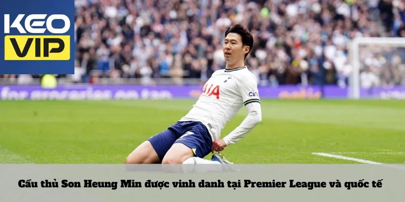 Cầu thủ Son Heung Min được vinh danh tại Premier League và quốc tế