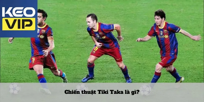 Chiến thuật Tiki Taka là gì?