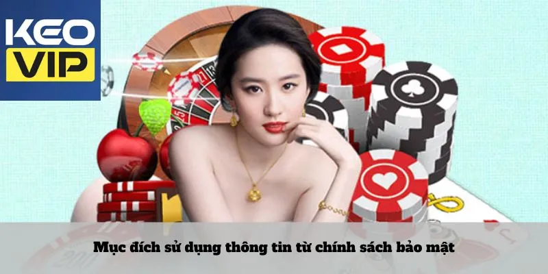 Mục đích sử dụng thông tin từ chính sách bảo mật