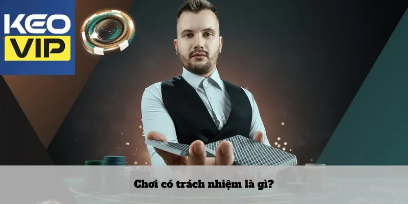 Chơi có trách nhiệm là gì?