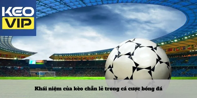 Khái niệm của kèo chẵn lẻ trong cá cược bóng đá