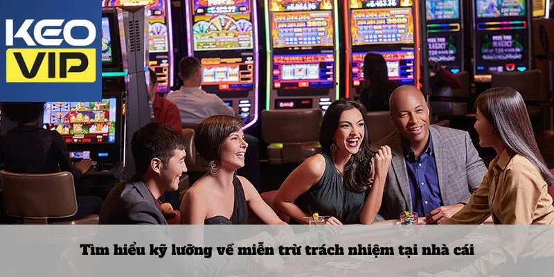 Tìm hiểu kỹ lưỡng về miễn trừ trách nhiệm tại nhà cái