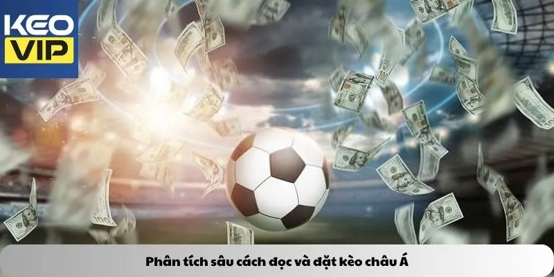 Kèo châu Á – Chìa khóa vàng mở cánh cửa chiến thắng 3 Phân tích sâu cách đọc và đặt kèo châu á